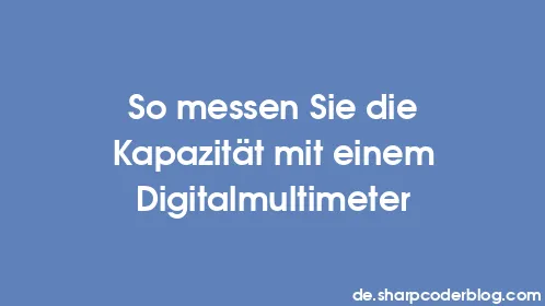 So messen Sie die Kapazität mit einem Digitalmultimeter - Thumbnail