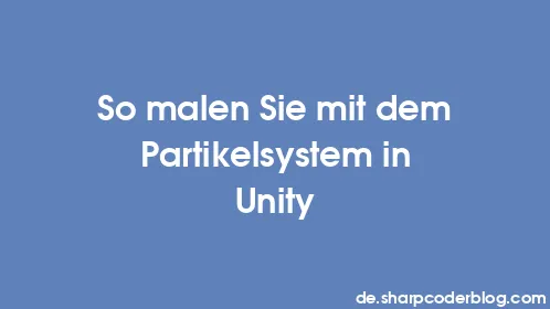 So malen Sie mit dem Partikelsystem in Unity - Thumbnail