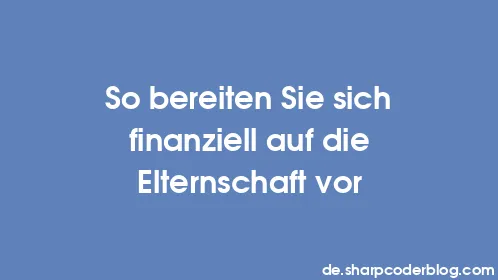 So bereiten Sie sich finanziell auf die Elternschaft vor - Thumbnail