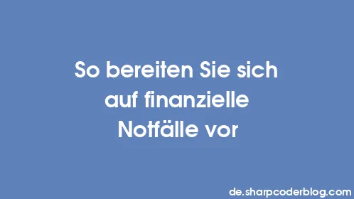 So bereiten Sie sich auf finanzielle Notfälle vor - Thumbnail