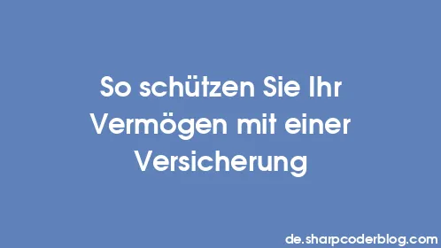 So schützen Sie Ihr Vermögen mit einer Versicherung - Thumbnail