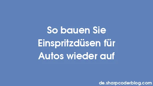 So bauen Sie Einspritzdüsen für Autos wieder auf - Thumbnail