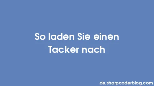 So laden Sie einen Tacker nach - Thumbnail