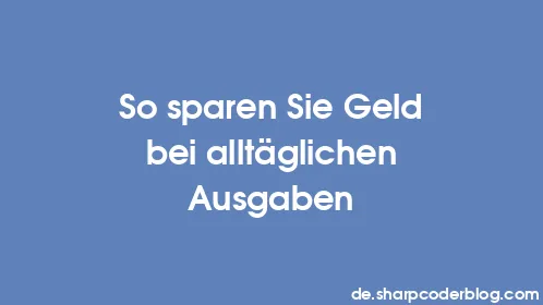 So sparen Sie Geld bei alltäglichen Ausgaben - Thumbnail