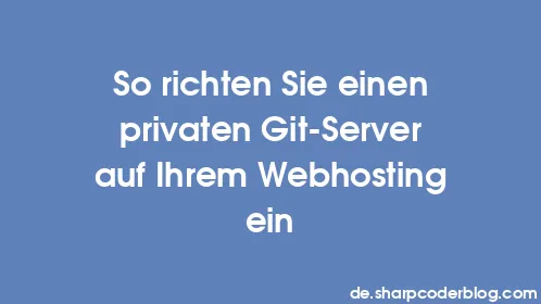 So richten Sie einen privaten Git-Server auf Ihrem Webhosting ein - Thumbnail