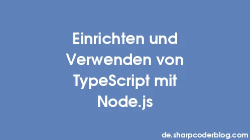 Einrichten und Verwenden von TypeScript mit Node.js - Thumbnail