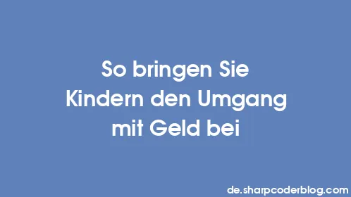 So bringen Sie Kindern den Umgang mit Geld bei - Thumbnail