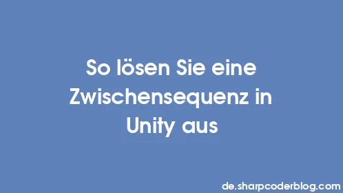 So lösen Sie eine Zwischensequenz in Unity aus - Thumbnail