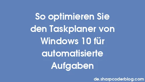 So optimieren Sie den Taskplaner von Windows 10 für automatisierte Aufgaben - Thumbnail