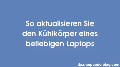 So aktualisieren Sie den Kühlkörper eines beliebigen Laptops - Thumbnail