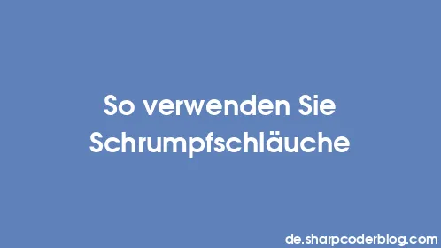 So verwenden Sie Schrumpfschläuche - Thumbnail