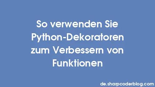 So verwenden Sie Python-Dekoratoren zum Verbessern von Funktionen - Thumbnail