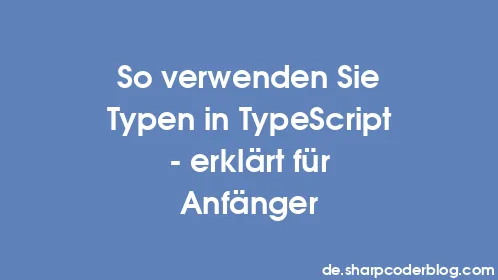 So verwenden Sie Typen in TypeScript – erklärt für Anfänger - Thumbnail
