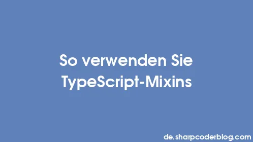 So verwenden Sie TypeScript-Mixins - Thumbnail