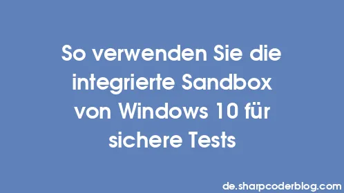 So verwenden Sie die integrierte Sandbox von Windows 10 für sichere Tests - Thumbnail