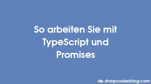 So arbeiten Sie mit TypeScript und Promises - Thumbnail