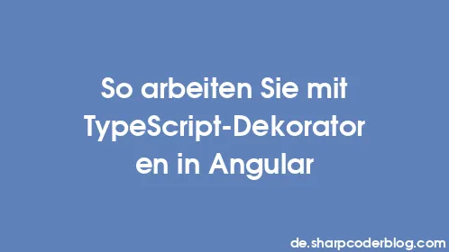 So arbeiten Sie mit TypeScript-Dekoratoren in Angular - Thumbnail