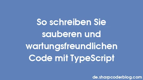 So schreiben Sie sauberen und wartungsfreundlichen Code mit TypeScript - Thumbnail