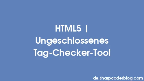 HTML5 | Ungeschlossenes Tag-Checker-Tool - Thumbnail