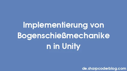 Implementierung von Bogenschießmechaniken in Unity - Thumbnail