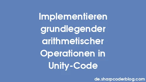 Implementieren grundlegender arithmetischer Operationen in Unity-Code - Thumbnail