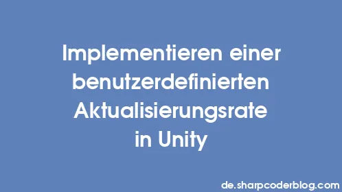 Implementieren einer benutzerdefinierten Aktualisierungsrate in Unity - Thumbnail