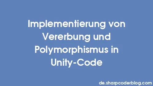 Implementierung von Vererbung und Polymorphismus in Unity-Code - Thumbnail