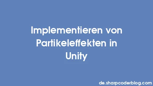 Implementieren von Partikeleffekten in Unity - Thumbnail