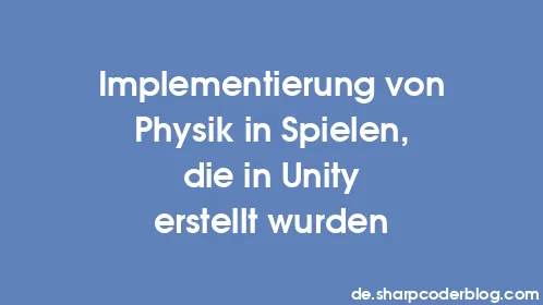 Implementierung von Physik in Spielen, die in Unity erstellt wurden - Thumbnail