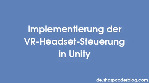 Implementierung der VR-Headset-Steuerung in Unity - Thumbnail