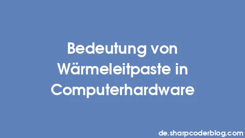 Bedeutung von Wärmeleitpaste in Computerhardware - Thumbnail