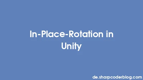 In-Place-Rotation in Unity - Thumbnail