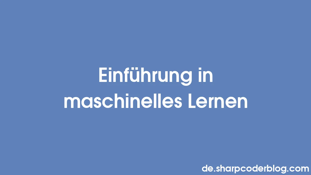 Einführung In Maschinelles Lernen | Sharp Coder Blog