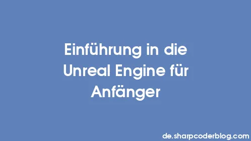 Einführung in die Unreal Engine für Anfänger - Thumbnail