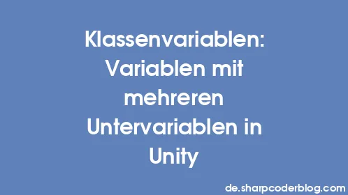 Klassenvariablen: Variablen mit mehreren Untervariablen in Unity - Thumbnail