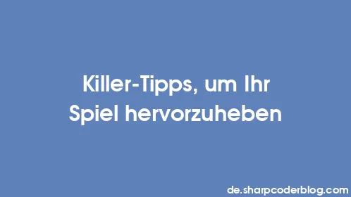 Killer-Tipps, um Ihr Spiel hervorzuheben - Thumbnail