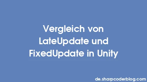 Vergleich von LateUpdate und FixedUpdate in Unity - Thumbnail