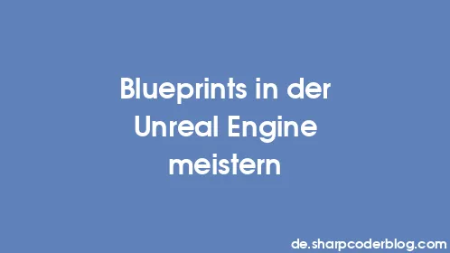 Blueprints in der Unreal Engine meistern - Thumbnail