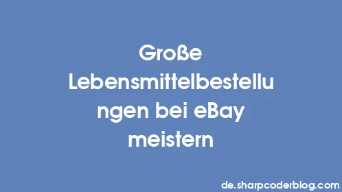 Große Lebensmittelbestellungen bei eBay meistern - Thumbnail