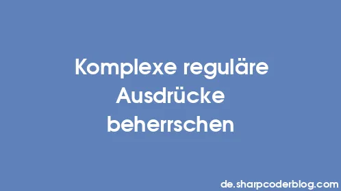 Komplexe reguläre Ausdrücke beherrschen - Thumbnail