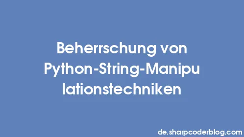 Beherrschung von Python-String-Manipulationstechniken - Thumbnail