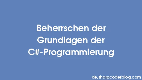 Beherrschen der Grundlagen der C#-Programmierung - Thumbnail