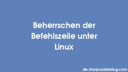 Beherrschen der Befehlszeile unter Linux - Thumbnail