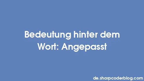 Bedeutung hinter dem Wort: Angepasst - Thumbnail