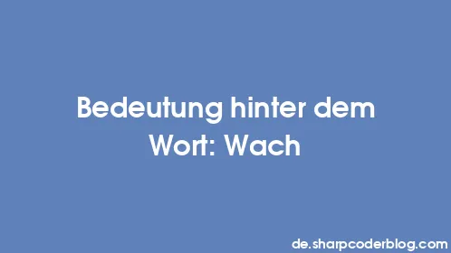 Bedeutung hinter dem Wort: Wach - Thumbnail
