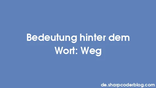 Bedeutung hinter dem Wort: Weg - Thumbnail