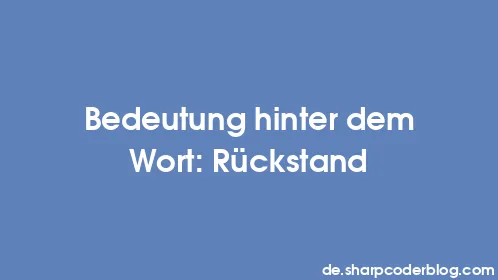 Bedeutung hinter dem Wort: Rückstand - Thumbnail