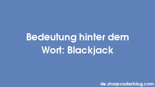 Bedeutung hinter dem Wort: Blackjack - Thumbnail