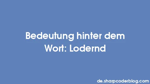 Bedeutung hinter dem Wort: Lodernd - Thumbnail