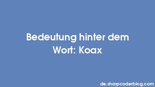 Bedeutung hinter dem Wort: Koax - Thumbnail
